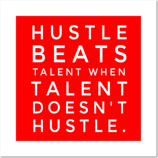 Hustle Beats Talent When Talent Doesn't Hustle Posters and Art